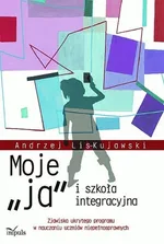 Moje „ja” i szkoła integracyjna - Andrzej Lis-Kujawski