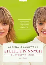 Stulecie Winnych. Tom III. Ci, którzy wierzyli - Ałbena Grabowska