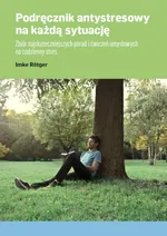 Podręcznik antystresowy na każdą sytuację Zbiór najskuteczniejszych porad i ćwiczeń umysłowych na codzienny stres - Imke Rotger