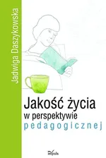 Jakość życia w perspektywie pedagogicznej - Jadwiga Daszykowska