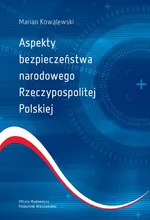 Aspekty bezpieczeństwa narodowego Rzeczypospolitej Polskiej - Marian Kowalewski