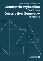 Geometria wykreślna. Ćwiczenia Descriptive Geometry. Exercises - Alicja Ogorzałek