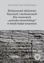 Zróżnicowanie właściwości fizycznych i mechanicznych iłów warwowych - Piotr Zbigniew Zawrzykraj