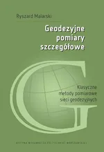 Geodezyjne pomiary szczegółowe. Klasyczne metody pomiarowe sieci geodezyjnych - Ryszard Malarski