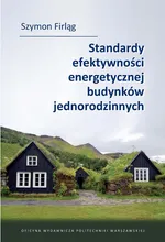 Standardy efektywności energetycznej budynków jednorodzinnych - Szymon Firląg