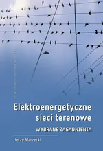 Elektroenergetyczne sieci terenowe. Wybrane zagadnienia - Jerzy Marzecki