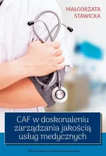 CAF w doskonaleniu zarządzania jakością usług medycznych - Małgorzata Stawicka