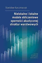 Nielokalne i lokalne modele obliczeniowe oporności akustycznej struktur warstwowych - Stanisław Karczmarzyk