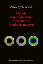 Metody eksperymentalne w mechanice i budowie maszyn - Paweł Pyrzanowski