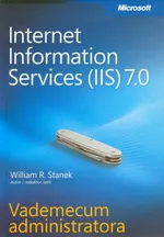 Microsoft Internet Information Services (IIS) 7.0 Vademecum administratora - William R. Stanek