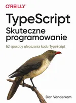 TypeScript: Skuteczne programowanie. - Dan Vanderkam