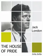 The House of Pride - Jack London