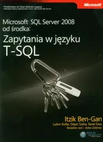 Microsoft SQL Server 2008 od środka: Zapytania w języku T-SQL - Itzik Ben-Gan, Lubor Kollar, Dejan Sarka, Steve Ka Mentors)