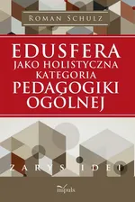 Edusfera jako holistyczna kategoria pedagogiki ogólnej - Roman Schulz