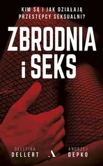 Zbrodnia i seks. Kim są i jak działają przestępcy seksualni? - Andrzej Depko
