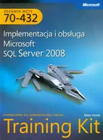 MCTS Egzamin 70-432: Implementacja i obsługa Microsoft SQL Server 2008 Training Kit - Hotek Mike