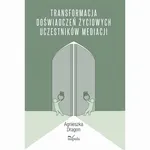 Transformacja doświadczeń życiowych uczestników mediacji - Agnieszka Dragon
