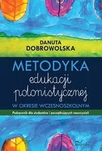 Metodyka edukacji polonistycznej - Danuta Dobrowolska