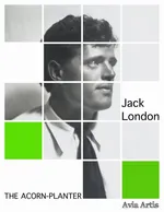 The Acorn-planter - Jack London