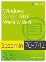 Egzamin 70-741 Windows Server 2016 Praca w sieci - Andrew James Warren