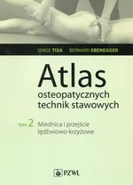 Atlas osteopatycznych technik stawowych. Tom 2. Miednica i przejście lędźwiowo-krzyżowe - Bernard Ebenegger