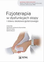 Fizjoterapia w dysfunkcjach stopy i stawu skokowo-goleniowego u dorosłych - Agnieszka Jankowicz-Szymańska