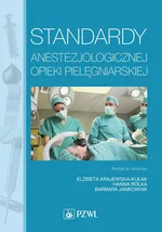 Standardy anestezjologicznej opieki pielęgniarskiej - Elżbieta Krajewska-Kułak