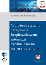 Wdrożenie systemu zarządzania bezpieczeństwem informacji zgodnie z normą ISO/IEC 27001:2019 (e-book z suplementem elektronicznym) - Konrad Gałaj-Emiliańczyk
