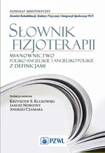 Słownik fizjoterapii. Mianownictwo polsko-angielskie i angielsko-polskie z definicjami