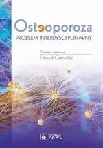Osteoporoza. Problem interdyscyplinarny - Edawrd Czerwiński