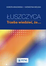 Łuszczyca: trzeba wiedzieć, że… - Dorota Krasowska