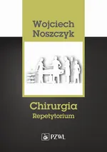 Chirurgia. Repetytorium - Wojciech Noszczyk