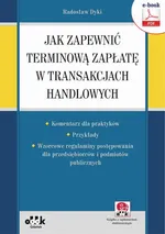 Jak zapewnić terminową zapłatę w transakcjach handlowych – komentarz dla praktyków – przykłady – wzorcowe regulaminy postępowania dla przedsiębiorców i podmiotów publicznych (e-book z suplementem elektronicznym) - Radosław Dyki