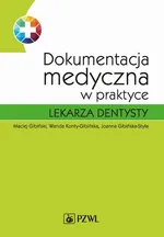 Dokumentacja medyczna w praktyce lekarza dentysty - Joanna Gibińska-Styła