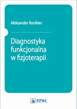 Diagnostyka funkcjonalna w fizjoterapii - Aleksander Ronikier