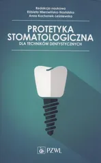 Protetyka stomatologiczna dla techników dentystycznych - Anna Kochanek-Leśniewska