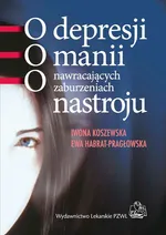 O depresji, o manii, o nawracających zaburzeniach nastroju - Ewa Habrat-Pragłowska