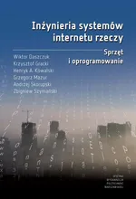 Inżynieria systemów internetu rzeczy. Sprzęt i oprogramowanie - Andrzej Skorupski