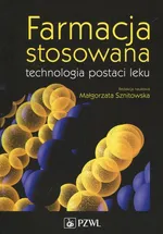 Farmacja stosowana technologia postaci leku - Małgorzata Sznitowska