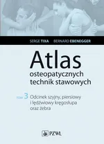 Atlas osteopatycznych technik stawowych. Tom 3. Odcinek szyjny, piersiowy i lędźwiowy kręgosłupa oraz żebra - Bernard Ebenegger