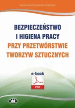 Bezpieczeństwo i higiena pracy przy przetwórstwie tworzyw sztucznych - Halina Wojciechowska-Piskorska