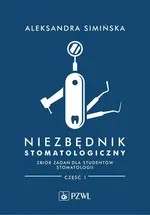 Niezbędnik stomatologiczny Zbiór zadań dla studentów stomatologii Część 1 - Aleksandra Simińska