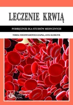 Leczenie krwią. Podręcznik dla studiów medycznych - Teresa Niechwiadowicz-Czapka