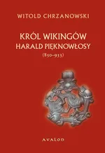 Harald Pięknowłosy (ok. 850–933). Król Wikingów - Witold Jan Chrzanowski