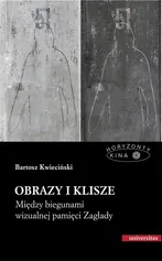 Obrazy i klisze. Między biegunami wizualnej pamięci Zagłady - Bartosz Kwieciński