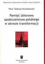 Pamięć zbiorowa społeczeństwa polskiego w okresie transformacji - Piotr Tadeusz Kwiatkowski