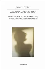 Zagadka drugiej płci Spory wokół różnicy seksualnej w psychoanalizie i w feminizmie 58 - Paweł Dybel