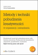 Metody i techniki pobudzania kreatywności w organizacji i zarządzaniu - Anna Kosieradzka