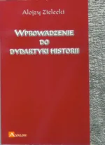 Wprowadzenie do dydaktyki historii - Alojzy Zielecki