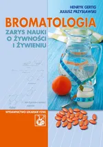 Bromatologia. Zarys nauki o żywności i żywieniu - Henryk Gertig